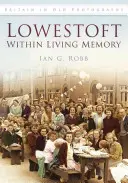 Lowestoft v živé paměti - Lowestoft Within Living Memory