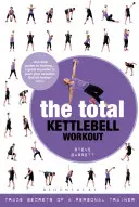 Totální trénink s kettlebellem: Obchodní tajemství osobního trenéra - The Total Kettlebell Workout: Trade Secrets of a Personal Trainer