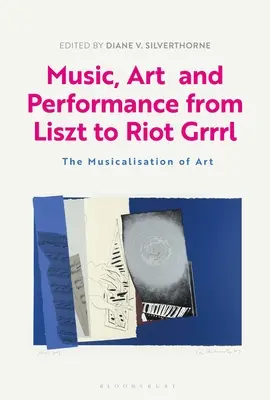Hudba, umění a performance od Liszta po Riot Grrrl: Muzikalizace umění - Music, Art and Performance from Liszt to Riot Grrrl: The Musicalization of Art
