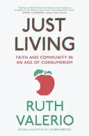 Prostě žít: Víra a společenství ve věku konzumerismu - Just Living: Faith and Community in an Age of Consumerism