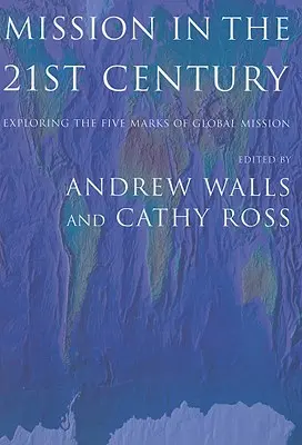 Misie v jednadvacátém století: Zkoumání pěti znaků globální misie - Mission in the Twenty-First Century: Exploring the Five Marks of Global Mission