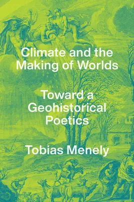 Climate and the Making of Worlds: Toward a Geohistorical Poetics (Klima a utváření světů: ke geohistorické poetice) - Climate and the Making of Worlds: Toward a Geohistorical Poetics