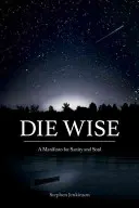 Zemřít moudře: Manifest pro zdravý rozum a duši - Die Wise: A Manifesto for Sanity and Soul