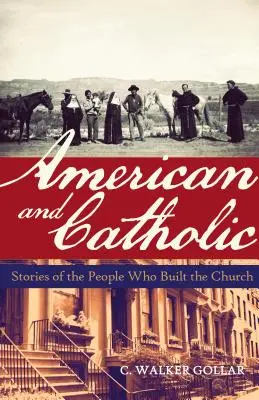 Američan a katolík: Příběhy lidí, kteří budovali církev - American and Catholic: Stories of the People Who Built the Church