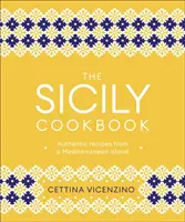 Sicilská kuchařka - autentické recepty ze středomořského ostrova - Sicily Cookbook - Authentic Recipes from a Mediterranean Island