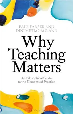 Proč je důležité učit: Filozofický průvodce prvky praxe - Why Teaching Matters: A Philosophical Guide to the Elements of Practice