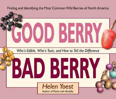 Good Berry Bad Berry: Špatné bobule: příručka: Kdo je jedlý, kdo je jedovatý a jak to rozeznat - Good Berry Bad Berry: Who's Edible, Who's Toxic, and How to Tell the Difference