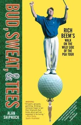 Bud, pot a trička: Vydejte se na procházku Riche Beema po divoké straně PGA Tour. - Bud, Sweat, & Tees: Rich Beem's Walk on the Wild Side of the PGA Tour