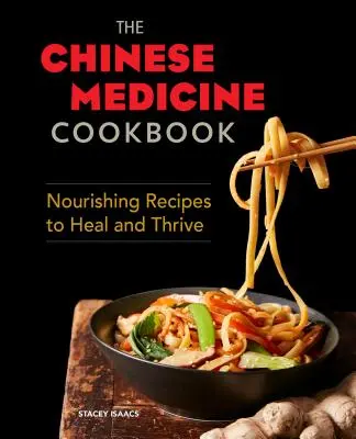 Kuchařka čínské medicíny: Výživné recepty, které léčí a prospívají - The Chinese Medicine Cookbook: Nourishing Recipes to Heal and Thrive