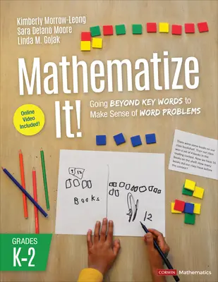 Matematizujte to! [Grades K-2]: Matematika pro 2. třídu ZŠ: Jak porozumět slovním úlohám nejen pomocí klíčových slov? - Mathematize It! [Grades K-2]: Going Beyond Key Words to Make Sense of Word Problems, Grades K-2