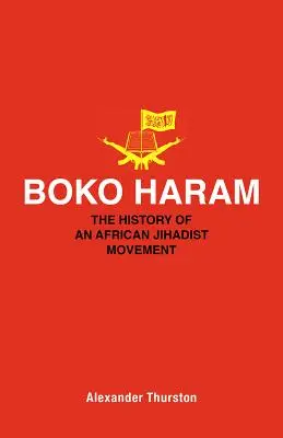 Boko Haram: Historie afrického džihádistického hnutí - Boko Haram: The History of an African Jihadist Movement
