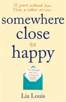 Někde blízko štěstí - Srdceryvný, úsměvný debut roku - Somewhere Close to Happy - The heart-warming, laugh-out-loud debut of the year