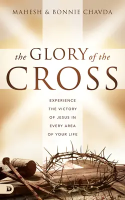 Sláva kříže: Zažijte Ježíšovo vítězství v každé oblasti svého života. - The Glory of the Cross: Experience the Victory of Jesus in Every Area of Your Life