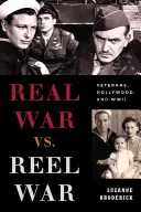 Skutečná válka vs. válka v reálu: Veteráni, Hollywood a druhá světová válka - Real War vs. Reel War: Veterans, Hollywood, and WWII