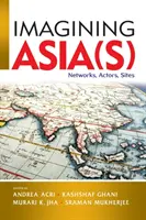 Představy o Asii: sítě, aktéři, místa - Imagining Asia(s): Networks, Actors, Sites