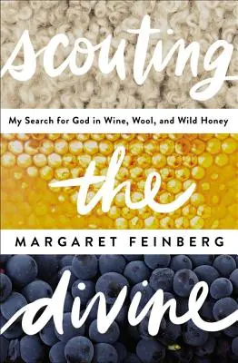 Zkoumání božského: Hledání Boha ve víně, vlně a divokém medu. - Scouting the Divine: Searching for God in Wine, Wool, and Wild Honey