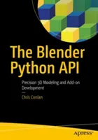 Rozhraní API pro Blender Python: Přesné 3D modelování a tvorba doplňků v aplikaci Blender: Přesné 3D modelování a vývoj doplňků - The Blender Python API: Precision 3D Modeling and Add-On Development