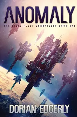 Anomálie: Kroniky občanské flotily, kniha první - Anomaly: The Civic Fleet Chronicles Book One