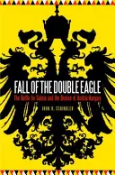 Pád dvojího orla: Bitva o Halič a zánik Rakouska-Uherska - Fall of the Double Eagle: The Battle for Galicia and the Demise of Austria-Hungary