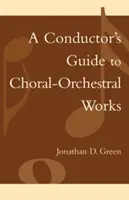 Průvodce dirigenta sborově-orchestrálními díly: Průvodce pro orchestrální skladatele: část I - A Conductor's Guide to Choral-Orchestral Works: Part I
