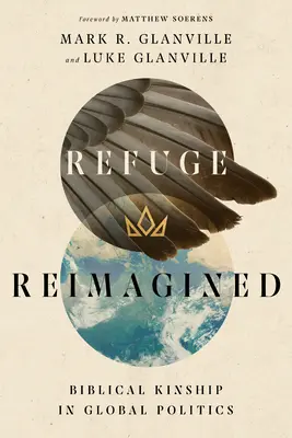 Útočiště v novém pojetí: Biblické příbuzenství v globální politice - Refuge Reimagined: Biblical Kinship in Global Politics