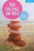 Vysoká náročnost, nízké ohrožení - jak nejlepší vedoucí pracovníci nacházejí rovnováhu - High Challenge, Low Threat - How the Best Leaders Find the Balance