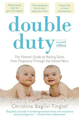 Dvojí povinnost: Průvodce rodičů výchovou dvojčat od těhotenství po školní léta (2. vydání) - Double Duty: The Parents' Guide to Raising Twins, from Pregnancy Through the School Years (2nd Edition)