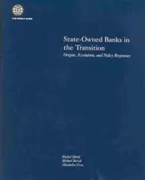 Státem vlastněné banky v období transformace: Bankovní instituce: vznik, vývoj a politické reakce - State-Owned Banks in the Transition: Origins, Evolution, and Policy Responses