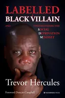 Nálepka černého darebáka: a pochopení myšlení sociálního deprivanta - Labelled a Black Villain: and Understanding the Social Deprivation Mindset