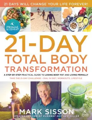Primal Blueprint 21denní celková tělesná proměna: Kompletní akční plán krok za krokem pro přeprogramování genů. - The Primal Blueprint 21-Day Total Body Transformation: A Complete, Step-By-Step, Gene Reprogramming Action Plan