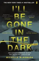 I'll be gone in the dark - Bestseller New York Times č. 1 - I'll Be Gone in the Dark - The #1 New York Times Bestseller