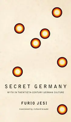 Tajné Německo: Mýtus v německé kultuře dvacátého století - Secret Germany: Myth in Twentieth-Century German Culture