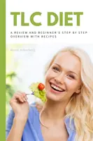 TLC dieta: TLC dieta s receptem na jídlo a vařením pro děti a mládež: Přehled a přehled pro začátečníky s recepty - TLC Diet: A Beginner's Overview and Review with Recipes
