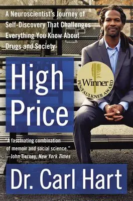 Vysoká cena: Cesta neurovědce za sebepoznáním, která zpochybňuje vše, co víte o drogách a společnosti - High Price: A Neuroscientist's Journey of Self-Discovery That Challenges Everything You Know about Drugs and Society