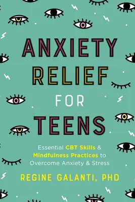 Úleva od úzkosti pro dospívající: Základní dovednosti CBT a cvičení všímavosti k překonání úzkosti a stresu. - Anxiety Relief for Teens: Essential CBT Skills and Mindfulness Practices to Overcome Anxiety and Stress