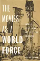 Filmy jako světová síla: Americká němá kinematografie a utopická imaginace - The Movies as a World Force: American Silent Cinema and the Utopian Imagination