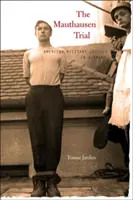 Mauthausenský proces: Mauthausen: americká vojenská justice v Německu - The Mauthausen Trial: American Military Justice in Germany