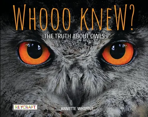 Whooo Knew? the Truth about Owls (Kdo to věděl? Pravda o sovách) - Whooo Knew? the Truth about Owls