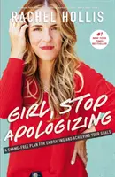 Děvče, přestaň se omlouvat: A Shame-Free Plan for Embracing and Achieving Your Goals - Plán, jak se nestydět a dosáhnout svých cílů. - Girl, Stop Apologizing: A Shame-Free Plan for Embracing and Achieving Your Goals