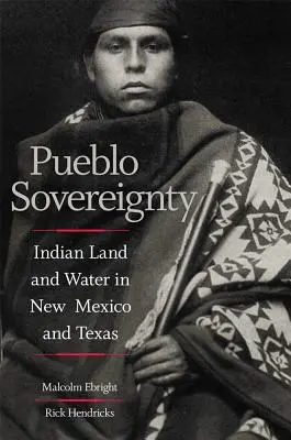 Pueblo Sovereignty: Půda a voda indiánů v Novém Mexiku a Texasu - Pueblo Sovereignty: Indian Land and Water in New Mexico and Texas