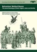 Chování za kostmi: Zooarcheologie rituálu, náboženství, statusu a identity - Behaviour Behind Bones: The Zooarchaeology of Ritual, Religion, Status and Identity