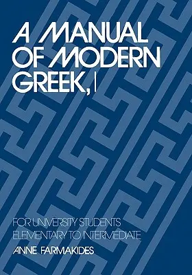 Příručka moderní řečtiny, I: Pro vysokoškolské studenty: I.: Řecká řeč: základní až středně pokročilá - A Manual of Modern Greek, I: For University Students: Elementary to Intermediate