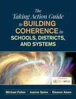 Průvodce akcí k budování soudržnosti ve školách, okresech a systémech (The Taking Action Guide to Building Coherence in Schools, Districts, and Systems) - The Taking Action Guide to Building Coherence in Schools, Districts, and Systems
