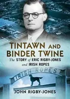 Tintawn a knihařské šňůry: Příběh Erica Rigbyho-Jonese a irských provazů - Tintawn and Binder Twine: The Story of Eric Rigby-Jones and Irish Ropes