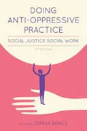 Provádění antiopresivní praxe: Vydání: Sociální práce v oblasti sociální spravedlnosti, 2. vydání - Doing Anti-Oppressive Practice: Social Justice Social Work, 2nd Edition