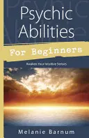 Psychické schopnosti pro začátečníky: Probuďte své intuitivní smysly - Psychic Abilities for Beginners: Awaken Your Intuitive Senses