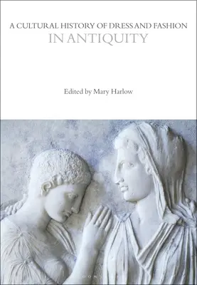 Kulturní dějiny oblékání a módy ve starověku - A Cultural History of Dress and Fashion in Antiquity