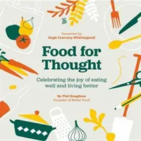 Food For Thought - Oslava radosti z dobrého jídla a lepšího života - Food For Thought - Celebrating the joy of eating well and living better