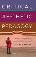 Kritická estetická pedagogika; k teorii sebepojetí a sociálního posílení - Critical Aesthetic Pedagogy; Toward a Theory of Self and Social Empowerment