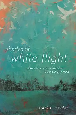 Odstíny bílého útěku: Evangelické sbory a odchod z měst - Shades of White Flight: Evangelical Congregations and Urban Departure